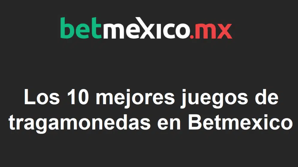Los 10 mejores juegos de tragamonedas en Betmexico