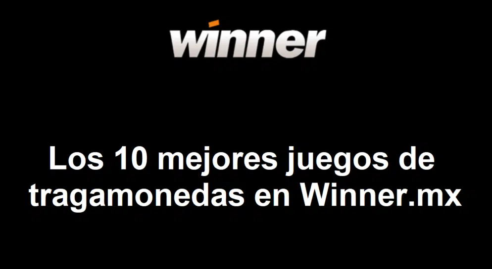Los 10 mejores juegos de tragamonedas en Winner.mx