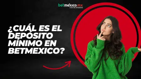 ¿Cuál es el depósito mínimo en BetMexico en México?