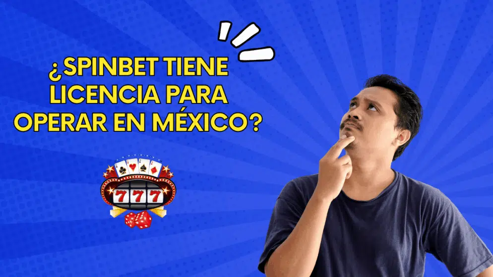 ¿Spinbet tiene licencia para operar en México?