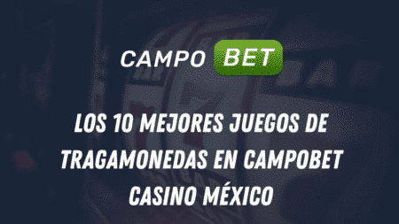 Los 10 mejores juegos de tragamonedas en Campobet Casino México